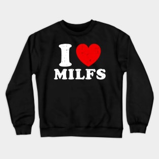 I Love MILFs Crewneck Sweatshirt